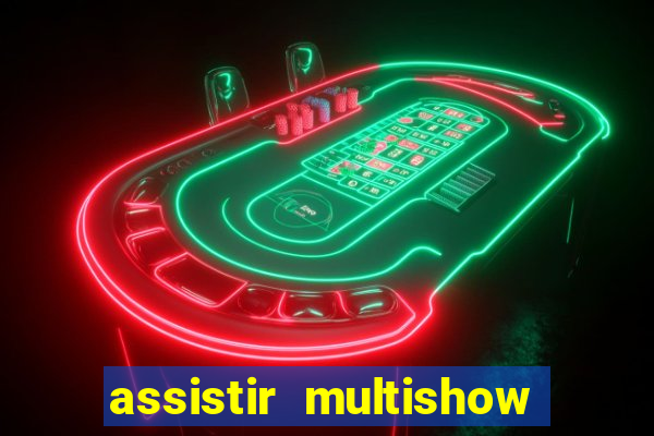 assistir multishow ao vivo gratis